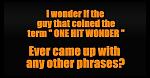 Click image for larger version

Name:	one hit wonder.jpg
Views:	330
Size:	25.5 KB
ID:	122332